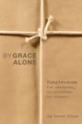 Image for By Grace Alone: Forgiveness for Everyone, for Everything, for Evermore