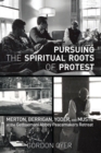 Image for Pursuing the Spiritual Roots of Protest: Merton, Berrigan, Yoder, and Muste at the Gethsemani Abbey Peacemakers Retreat