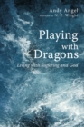 Image for Playing With Dragons: Living With Suffering and God