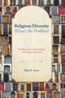 Image for Religious Diversity-what&#39;s the Problem?: Buddhist Advice for Flourishing With Religious Diversity