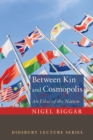 Image for Between Kin and Cosmopolis: An Ethic of the Nation
