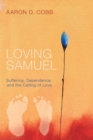 Image for Loving Samuel: Suffering, Dependence, and the Calling of Love