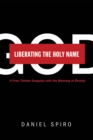 Image for Liberating the Holy Name: A Free-thinker Grapples With the Meaning of Divinity