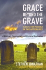 Image for Grace Beyond the Grave: Is Salvation Possible in the Afterlife? a Biblical, Theological, and Pastoral Evaluation