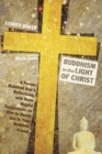Image for Buddhism in the Light of Christ: A Former Buddhist Nun&#39;s Reflections, With Some Helpful Suggestions On How to Reach Out to Your Buddhist Friends