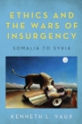 Image for Ethics and the Wars of Insurgency: Somalia to Syria