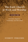 Image for Early Church at Work and Worship - Volume 2: Catechesis, Baptism, Eschatology, and Martyrdom