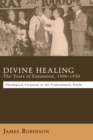 Image for Divine Healing: The Years of Expansion, 1906-1930: Theological Variation in the Transatlantic World