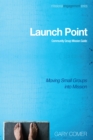 Image for Launch Point: Community Group Mission Guide: Moving Small Groups Into Mission