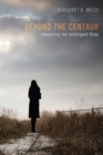 Image for Beyond the Centaur: Imagining the Intelligent Body
