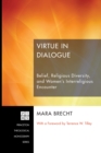 Image for Virtue in Dialogue: Belief, Religious Diversity, and Women&#39;s Interreligious Encounter
