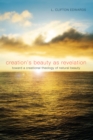 Image for Creation&#39;s Beauty As Revelation: Toward a Creational Theology of Natural Beauty