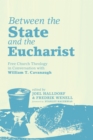 Image for Between the State and the Eucharist: Free Church Theology in Conversation With William T. Cavanaugh