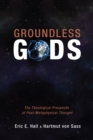Image for Groundless Gods: The Theological Prospects of Post-metaphysical Thought