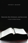 Image for Creation, Sin, Covenant, and Salvation: A Primer for Biblical Theology
