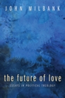 Image for Future of Love: Essays in Political Theology
