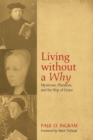 Image for Living Without a Why: Mysticism, Pluralism, and the Way of Grace