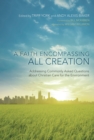 Image for Faith Encompassing All Creation: Addressing Commonly Asked Questions About Christian Care for the Environment