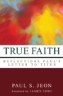 Image for True Faith: Reflections On Paul&#39;s Letter to Titus