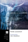Image for Jesus and the Cross: Necessity, Meaning, and Atonement