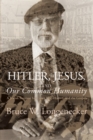 Image for Hitler, Jesus, and Our Common Humanity: A Jewish Survivor Interprets Life, History, and the Gospels