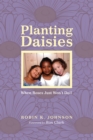 Image for Planting Daisies: When Roses Just Won&#39;t Do!!