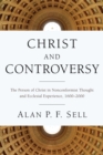 Image for Christ and Controversy: The Person of Christ in Nonconformist Thought and Ecclesial Experience, 1600-2000
