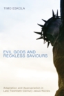 Image for Evil Gods and Reckless Saviours: Adaptation and Appropriation in Late Twentieth-century Jesus Novels