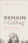 Image for &amp;quote;remain in Your Calling&amp;quote: Paul and the Continuation of Social Identities in 1 Corinthians