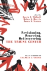 Image for Revisioning, Renewing, Rediscovering the Triune Center: Essays in Honor of Stanley J. Grenz