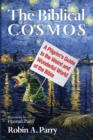 Image for Biblical Cosmos: A Pilgrim&#39;s Guide to the Weird and Wonderful World of the Bible