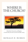 Image for Where Is the Church?: Martyrdom, Persecution, and Baptism in North Africa from the Second to the Fifth Century