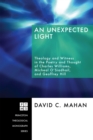 Image for Unexpected Light: Theology and Witness in the Poetry and Thought of Charles Williams, Micheal O&#39;siadhail, and Geoffrey Hill