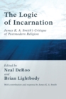 Image for Logic of Incarnation: James K. A. Smith&#39;s Critique of Postmodern Religion