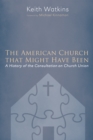 Image for American Church That Might Have Been: A History of the Consultation On Church Union
