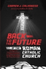 Image for Back to the Future of the Roman Catholic Church: Theological and Ecclesiastical Perspectives On a Religious Institution at the Edge of Its Survival Into the Twenty-first Century