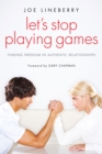 Image for Let&#39;s Stop Playing Games: Finding Freedom in Authentic Relationships