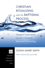 Image for Christian Ritualizing and the Baptismal Process: Liturgical Explorations Toward a Realized Baptismal Ecclesiology