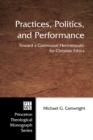 Image for Practices, Politics, and Performance: Toward a Communal Hermeneutic for Christian Ethics