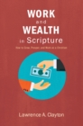 Image for Work and Wealth in Scripture: How to Grow, Prosper, and Work As a Christian