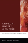 Image for Church, Gospel, and Empire: How the Politics of Sovereignty Impregnated the West