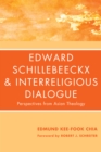 Image for Edward Schillebeeckx and Interreligious Dialogue: Perspectives from Asian Theology