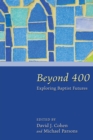 Image for Beyond 400: Exploring Baptist Futures
