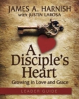 Image for Disciple&#39;s Heart Leader Guide with Downloadable Toolkit: Growing in Love and Grace