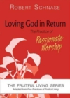 Image for Loving God in Return: The Practice of Passionate Worship