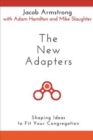 Image for The New Adapters: Shaping Ideas to Fit Your Congregation
