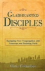 Image for Gladhearted disciples: equipping your congregation with a generous and enduring faith