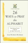 Image for 26 Ways to Pray the Alphabet: Daily Spiritual Practices to Help You Ask, Begin, Center, and Do - A Mercy &amp; Melons Guide