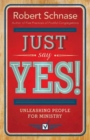 Image for Just say yes!: unleashing people for ministry