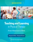 Image for Teaching and Learning in Physical Therapy : From Classroom to Clinic